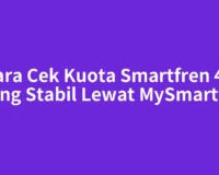 Cara Cek Kuota Smartfren 4G Paling Stabil Lewat MySmartfren