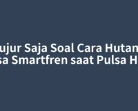 Jujur Saja Soal Cara Hutang Pulsa Smartfren saat Pulsa Habis