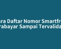 Cara Daftar Nomor Smartfren Prabayar Sampai Tervalidasi