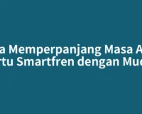 Cara Memperpanjang Masa Aktif Kartu Smartfren dengan Mudah