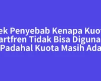 Cek Penyebab Kenapa Kuota Smartfren Tidak Bisa Digunakan Padahal Kuota Masih Ada