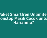 Paket Smartfren Unlimited Nonstop Masih Cocok untuk Harianmu?