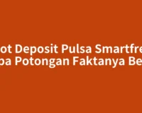Slot Deposit Pulsa Smartfren tanpa Potongan Faktanya Begini