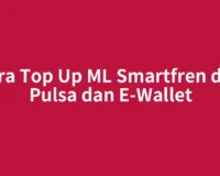 Cara Top Up ML Smartfren dari Pulsa dan E-Wallet